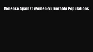 [PDF] Violence Against Women: Vulnerable Populations Read Full Ebook