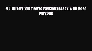 Download Culturally Affirmative Psychotherapy With Deaf Persons PDF Free