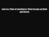 Read Love in a Time of Loneliness: Three Essays on Drive and Desire Ebook Free