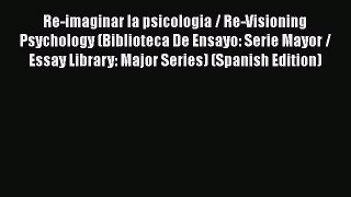 Read Re-imaginar la psicologia / Re-Visioning Psychology (Biblioteca De Ensayo: Serie Mayor