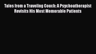 Read Tales from a Traveling Couch: A Psychoatherapist Revisits His Most Memorable Patients
