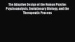 Read The Adaptive Design of the Human Psyche: Psychoanalysis Evolutionary Biology and the Therapeutic