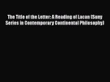 Read The Title of the Letter: A Reading of Lacan (Suny Series in Contemporary Continental Philosophy)