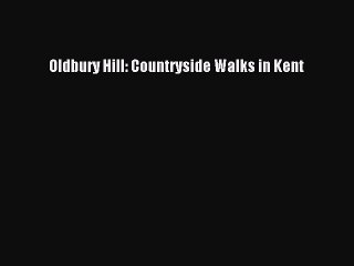 Read Oldbury Hill: Countryside Walks in Kent Ebook Free