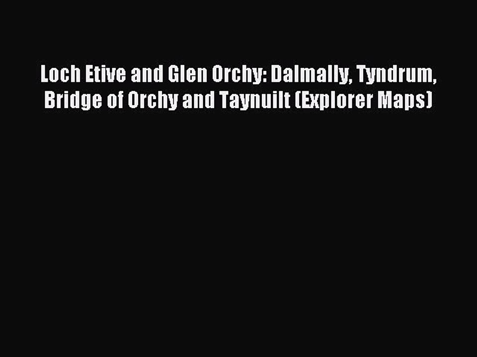 Read Loch Etive and Glen Orchy: Dalmally Tyndrum Bridge of Orchy and Taynuilt (Explorer Maps)