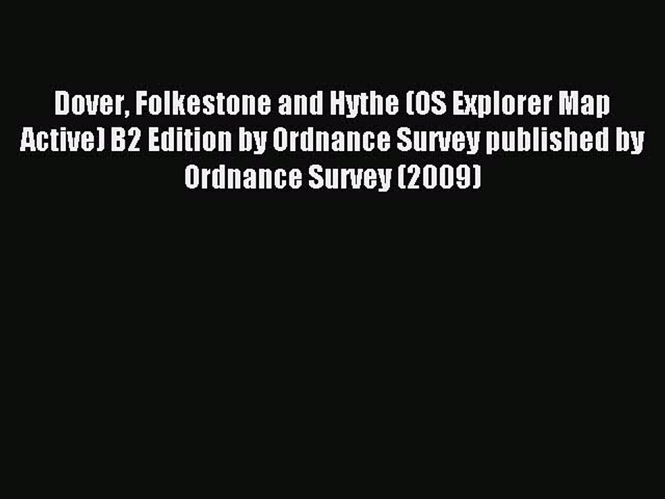 Read Dover Folkestone and Hythe (OS Explorer Map Active) B2 Edition by Ordnance Survey published
