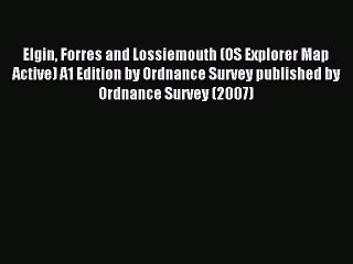 Read Elgin Forres and Lossiemouth (OS Explorer Map Active) A1 Edition by Ordnance Survey published