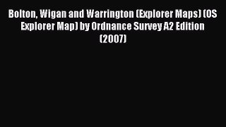 Read Bolton Wigan and Warrington (Explorer Maps) (OS Explorer Map) by Ordnance Survey A2 Edition