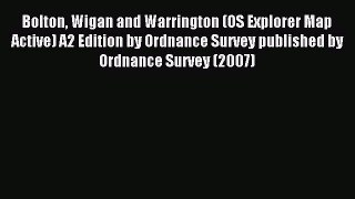 Download Bolton Wigan and Warrington (OS Explorer Map Active) A2 Edition by Ordnance Survey