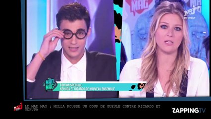 Le Mad Mag : Milla pousse un coup de gueule contre Ricardo et Nehuda