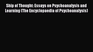 [Read book] Ship of Thought: Essays on Psychoanalysis and Learning (The Encyclopaedia of Psychoanalysis)