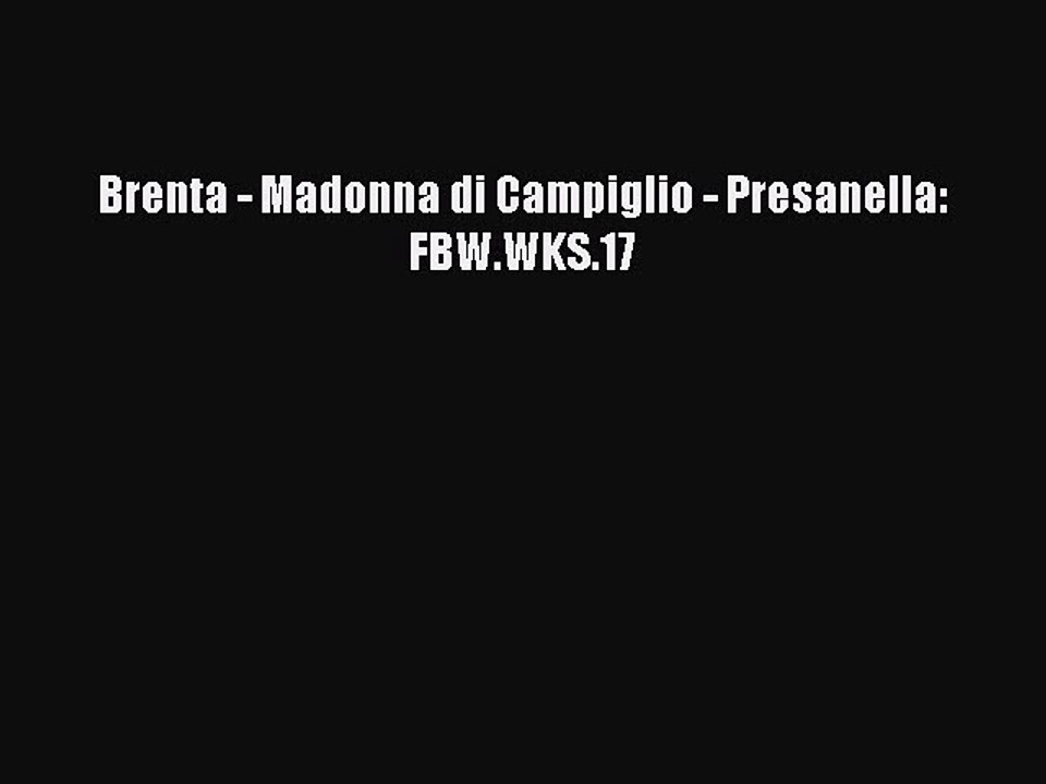 Download Brenta - Madonna di Campiglio - Presanella: FBW.WKS.17 PDF Free
