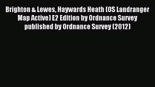 Read Brighton & Lewes Haywards Heath (OS Landranger Map Active) E2 Edition by Ordnance Survey