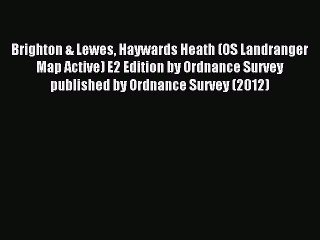 Read Brighton & Lewes Haywards Heath (OS Landranger Map Active) E2 Edition by Ordnance Survey