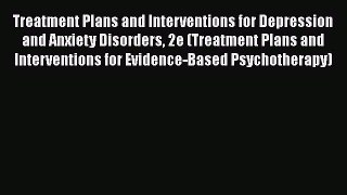 [Read book] Treatment Plans and Interventions for Depression and Anxiety Disorders 2e (Treatment