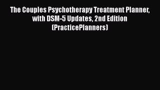 [Read book] The Couples Psychotherapy Treatment Planner with DSM-5 Updates 2nd Edition (PracticePlanners)
