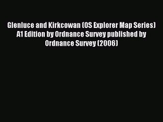 Read Glenluce and Kirkcowan (OS Explorer Map Series) A1 Edition by Ordnance Survey published