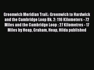 Read Greenwich Meridian Trail.: Greenwich to Hardwick and the Cambridge Loop Bk. 2: 116 Kilometers