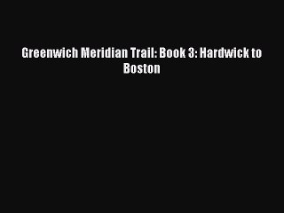 Download Greenwich Meridian Trail: Book 3: Hardwick to Boston PDF Free