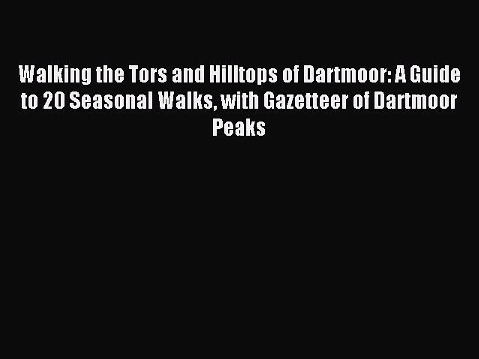 Read Walking the Tors and Hilltops of Dartmoor: A Guide to 20 Seasonal Walks with Gazetteer