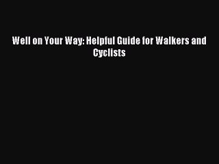 Read Well on Your Way: Helpful Guide for Walkers and Cyclists Ebook Free