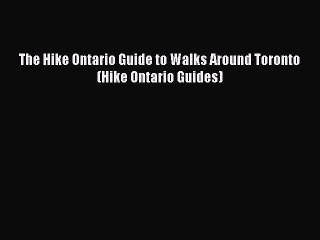 Read The Hike Ontario Guide to Walks Around Toronto (Hike Ontario Guides) Ebook Free