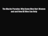 PDF The Macho Paradox: Why Some Men Hurt Women and and How All Men Can Help  EBook