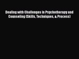 [Read book] Dealing with Challenges in Psychotherapy and Counseling (Skills Techniques & Process)