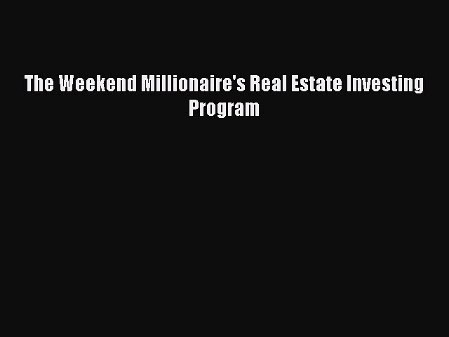 [Download PDF] The Weekend Millionaire’s Real Estate Investing Program Ebook Online