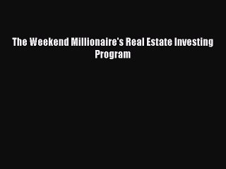 [Download PDF] The Weekend Millionaire's Real Estate Investing Program Ebook Online