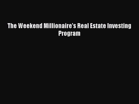[Download PDF] The Weekend Millionaire's Real Estate Investing Program Ebook Online