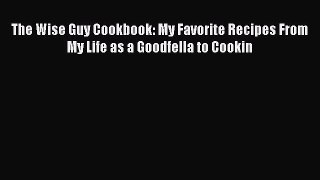 [PDF] The Wise Guy Cookbook: My Favorite Recipes From My Life as a Goodfella to Cookin [Download]
