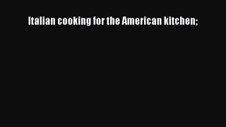 [PDF] Italian cooking for the American kitchen [Read] Full Ebook