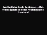 Read Coaching Plain & Simple: Solution-focused Brief Coaching Essentials (Norton Professional