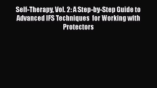 Read Self-Therapy Vol. 2: A Step-by-Step Guide to  Advanced IFS Techniques  for Working with