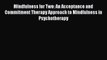 Read Mindfulness for Two: An Acceptance and Commitment Therapy Approach to Mindfulness in Psychotherapy