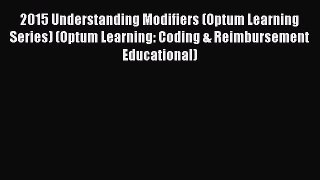 PDF 2015 Understanding Modifiers (Optum Learning Series) (Optum Learning: Coding & Reimbursement
