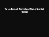 Read Tartan Turmoil: The Fall and Rise of Scottish Football Ebook Free