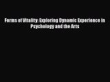 Download Forms of Vitality: Exploring Dynamic Experience in Psychology and the Arts Ebook Online