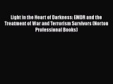 Download Light in the Heart of Darkness: EMDR and the Treatment of War and Terrorism Survivors