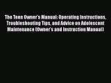 PDF The Teen Owner's Manual: Operating Instructions Troubleshooting Tips and Advice on Adolescent
