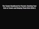 Read The Tennis Handbook For Parents: Starting Your Kids in Tennis and Helping Them Stick With