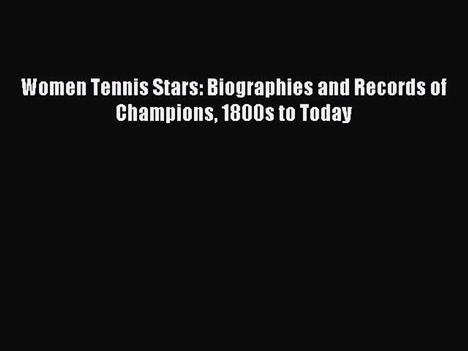 Read Women Tennis Stars: Biographies and Records of Champions 1800s to Today Ebook Free