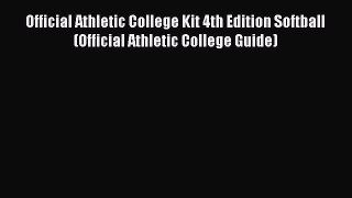 Read Official Athletic College Kit 4th Edition Softball (Official Athletic College Guide) Ebook