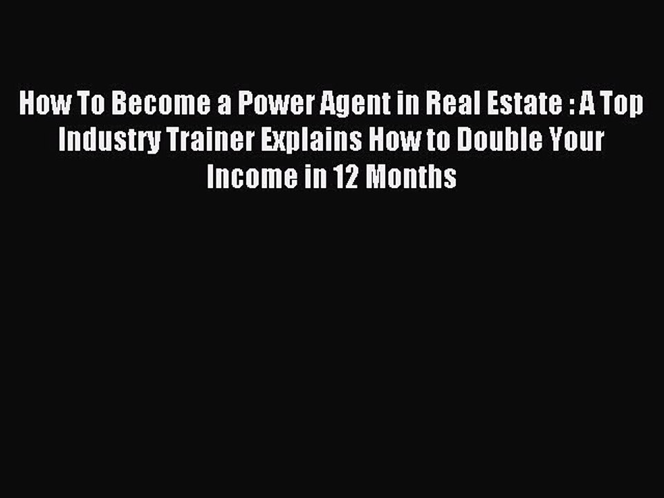[Download PDF] How To Become a Power Agent in Real Estate : A Top Industry Trainer Explains