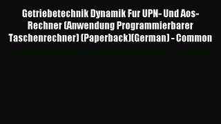 Read Getriebetechnik Dynamik Fur UPN- Und Aos-Rechner (Anwendung Programmierbarer Taschenrechner)