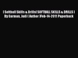 Download [ Softball Skills & Drills[ SOFTBALL SKILLS & DRILLS ] By Garman Judi ( Author )Feb-14-2011