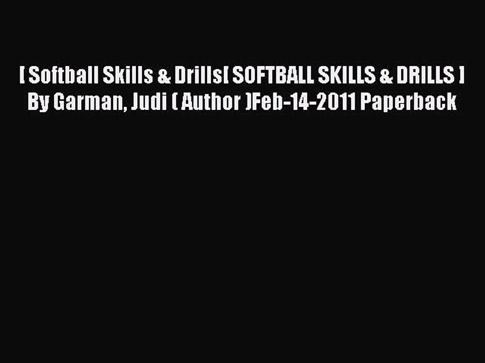 Download [ Softball Skills & Drills[ SOFTBALL SKILLS & DRILLS ] By Garman Judi ( Author )Feb-14-2011