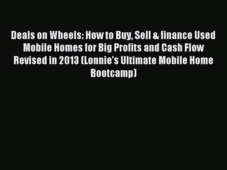 [Download PDF] Deals on Wheels: How to Buy Sell & finance Used Mobile Homes for Big Profits