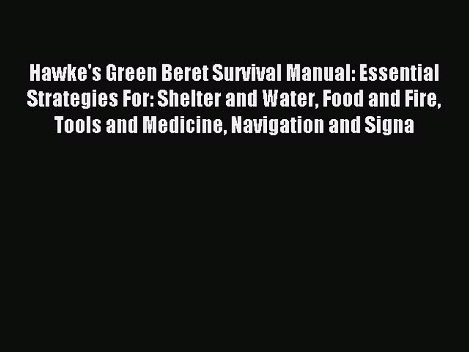 Read Hawke's Green Beret Survival Manual: Essential Strategies For: Shelter and Water Food